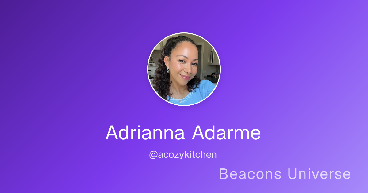 Adrianna Adarme (@acozykitchen) | Beacons Universe Creators